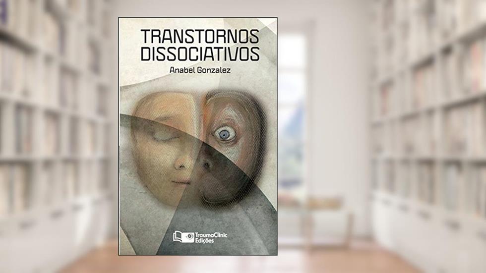 Transtornos Dissociativos: Diagnostico E Tratamento: Diagnóstico e Tratamento, do autor Anabel Gonzalez