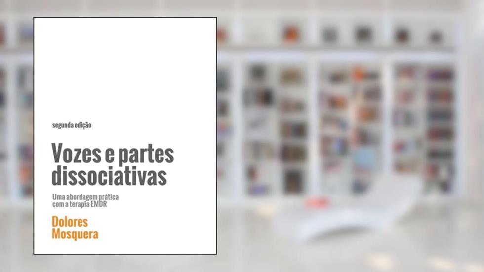Vozes E Partes Dissociativas: Uma Abordagem prática com a Terapia EMDR, do autor Dolores Mosquera