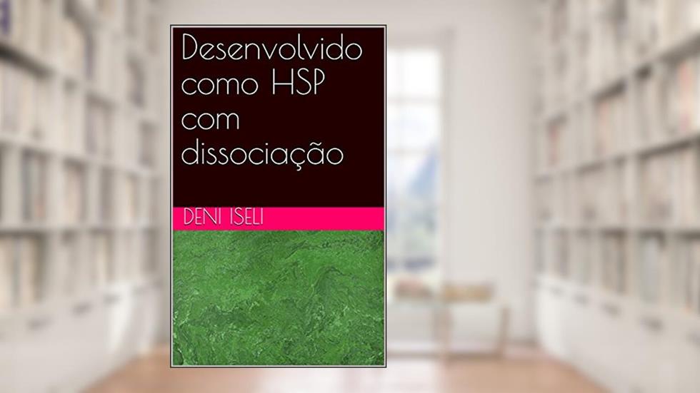 Desenvolvido como HSP com dissociação, do autor Deni Iseli