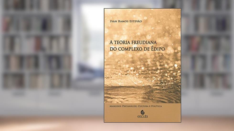 A Teoria Freudiana do Complexo de Édipo, do autor Ivan Ramos Estevão