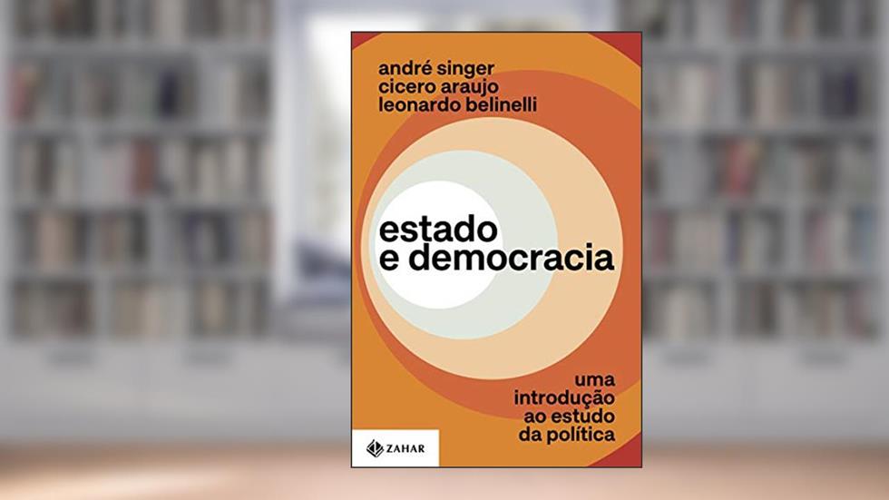 Estado e democracia: Uma introdução ao estudo da política, do autor André Singer; Cicero Araujo; Leonardo Belinelli
