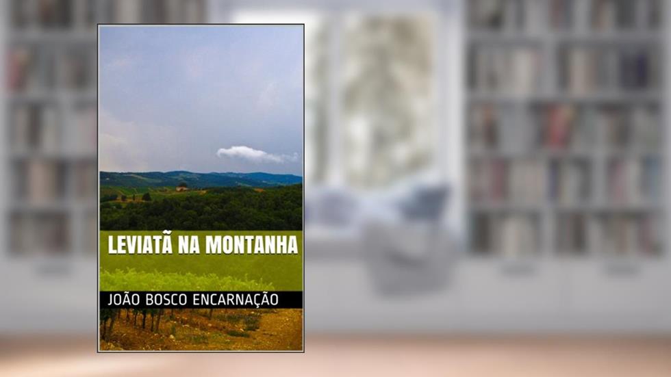 Leviatã na montanha, do autor João Bosco Encarnação