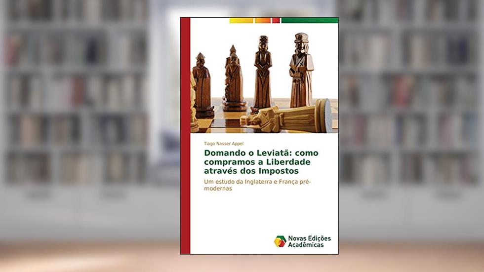 Domando o Leviatã: como compramos a Liberdade através dos Impostos, do autor Nasser Appel Tiago