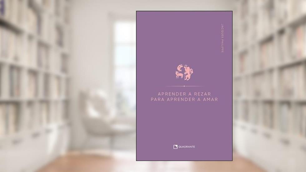 Aprender a rezar para aprender a amar, do autor Jacques Philippe