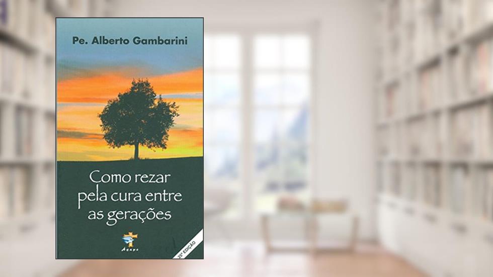 Como Rezar Pela Cura Entre as Gerações, do autor Alberto Gambarini