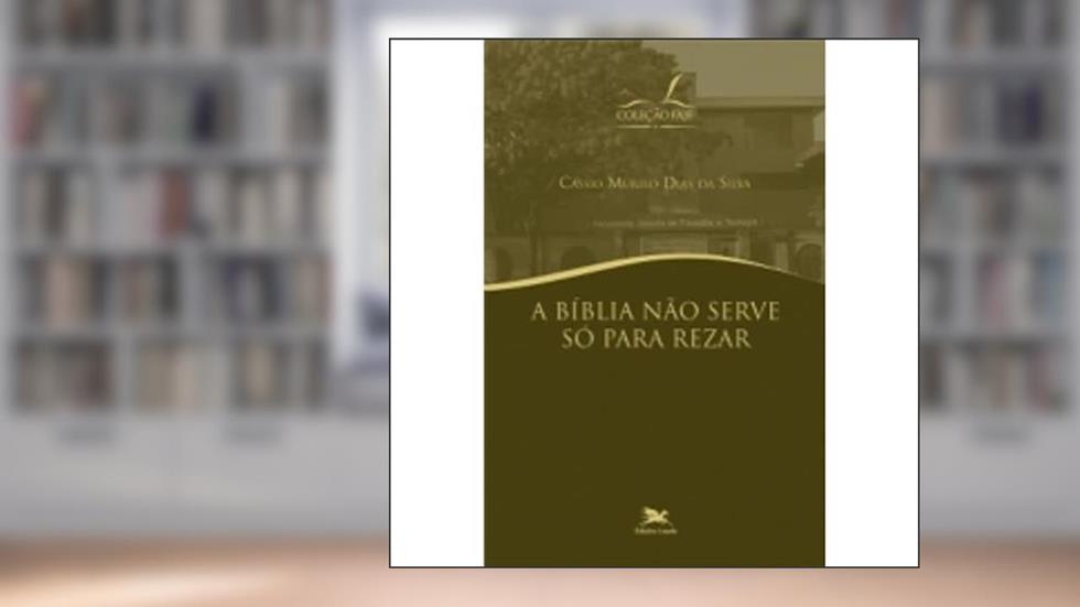 A Bíblia não serve só para rezar, do autor Cássio Murilo Dias da Silva