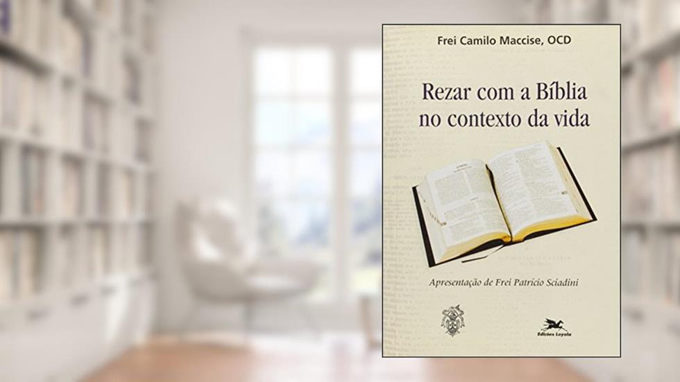 Rezar com a Bíblia no contexto da vida, do autor Camilo Maccise