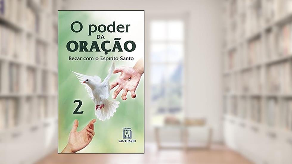 O Poder da Oracao 2: Rezar com o Espírito Santo, do autor Editora Santuário
