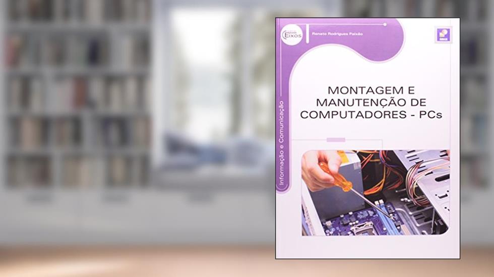 Montagem e manutenção de computadores: PCS, do autor Renato Rodrigues Paixão