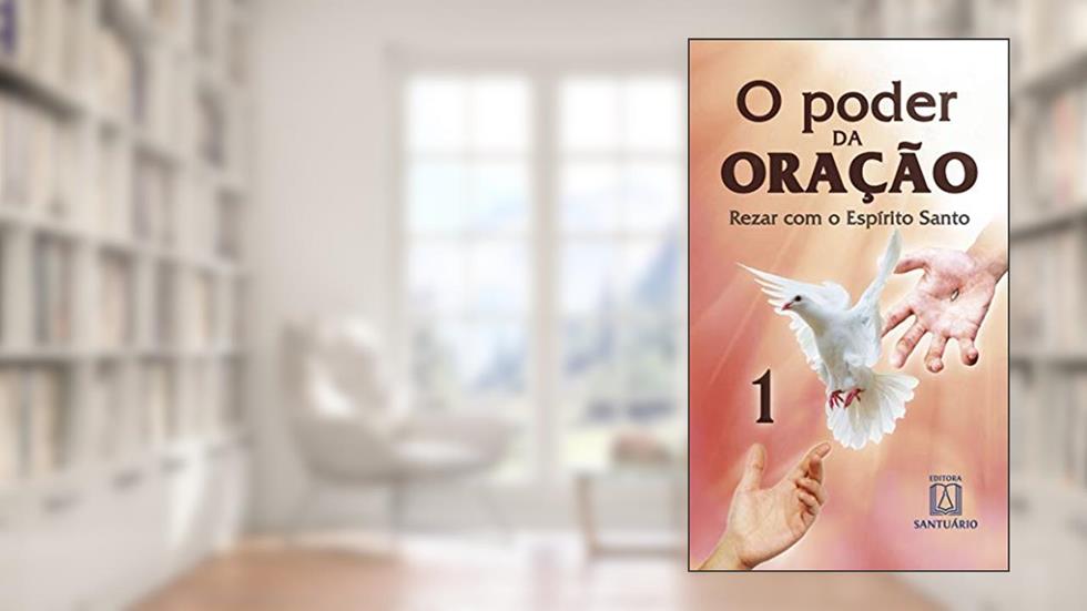 O Poder da Oracao 1: Rezar com o Espírito Santo, do autor Editora Santuário