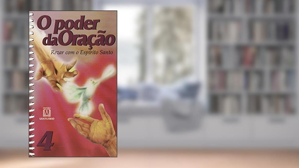 O Poder da Oracao 4: Rezar com o Espírito Santo, do autor Editora Santuário