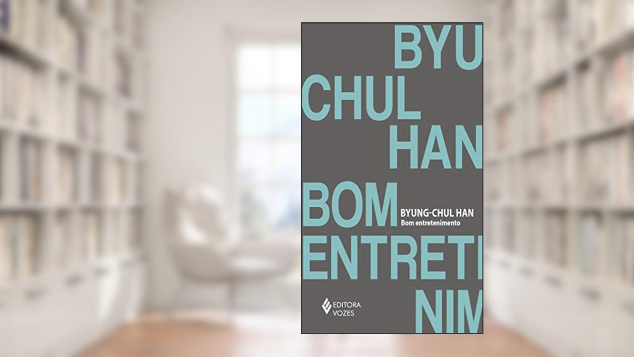 Bom entretenimento: Uma desconstrução da história da paixão ocidental, do autor Byung-Chul Han