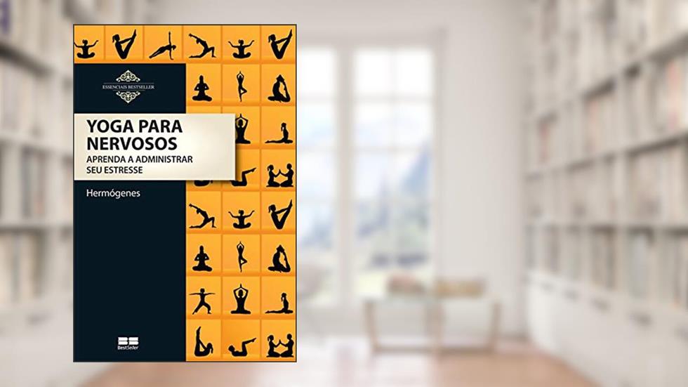 Yoga para Nervosos - Aprenda a Administrar Seu Estresse, do autor José Hermógenes