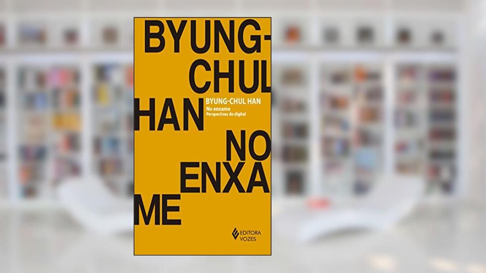 No enxame: Perspectivas do digital, do autor Byung-Chul Han