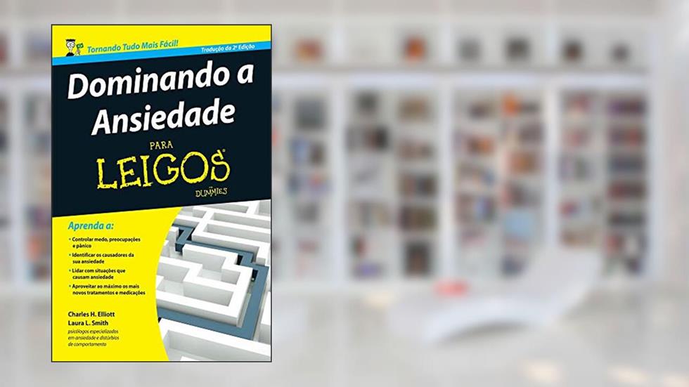 Dominando a Ansiedade Para Leigos, do autor Charle H. Elliott; Laura L. Smith