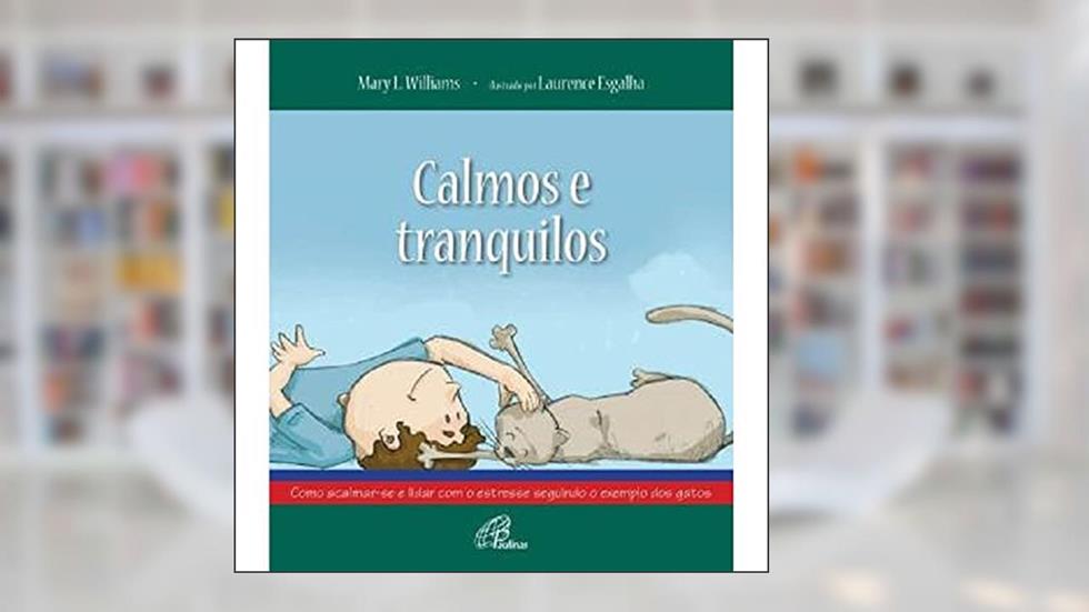 Calmos e tranquilos: Como acalmar-se e lidar com o estresse seguindo o exemplo dos gatos, do autor Mary L. Williams