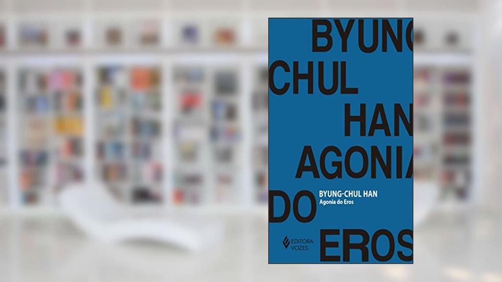 Agonia do Eros, do autor Byung-Chul Han