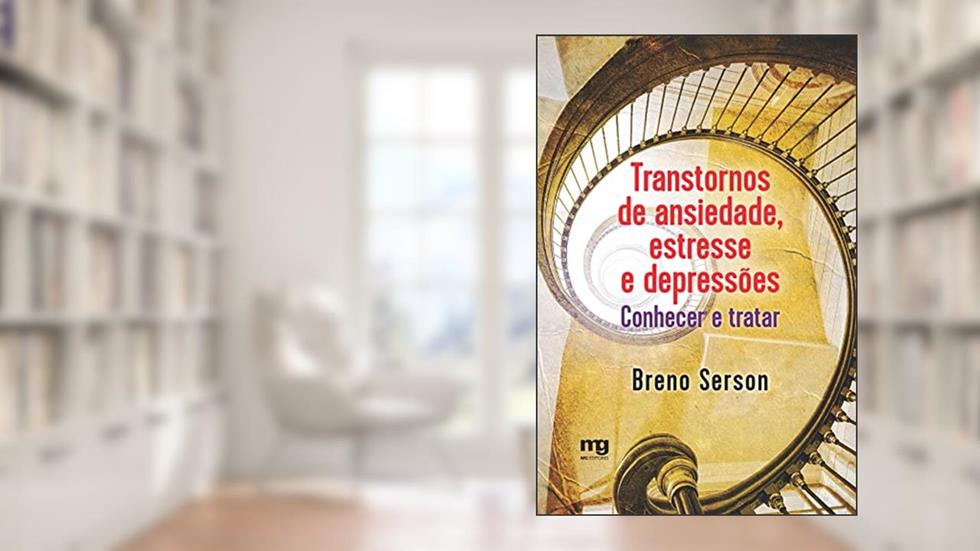 Transtornos de ansiedade, estresse e depressões: conhecer e tratar, do autor Breno Serson