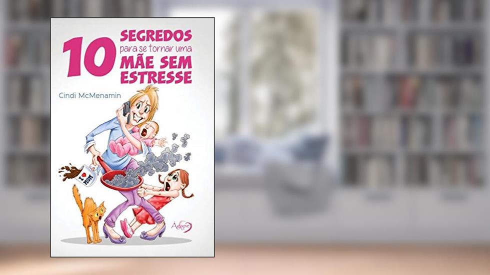 10 segredos para se tornar uma mãe sem estresse, do autor Cindi McMenamin