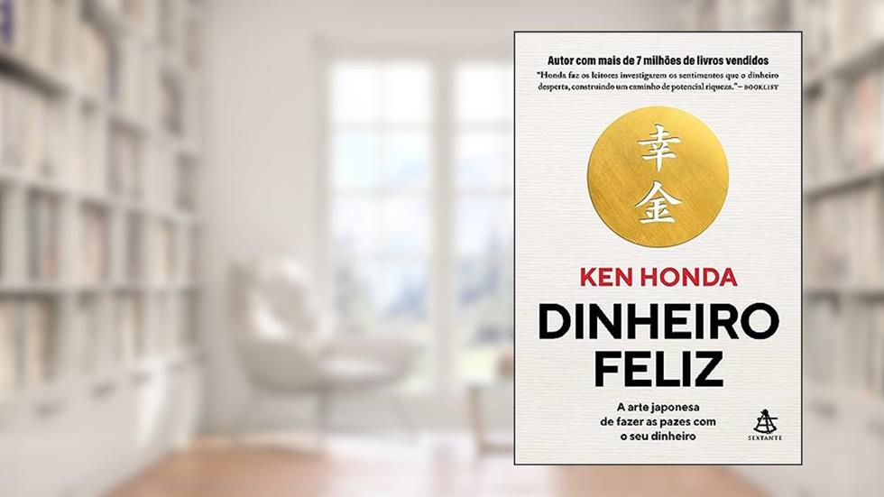 Dinheiro feliz: A arte japonesa de fazer as pazes com o seu dinheiro, do autor Ken Honda