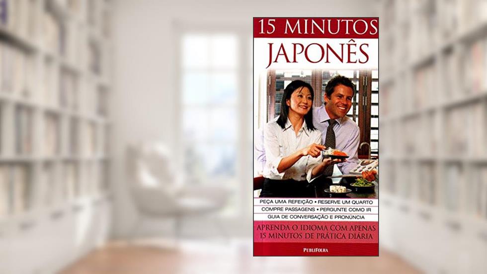 15 Minutos Japonês. Aprenda o Idioma com Apenas 15 Minutos de Prática Diária, do autor Mitsuko Maeda-Nye