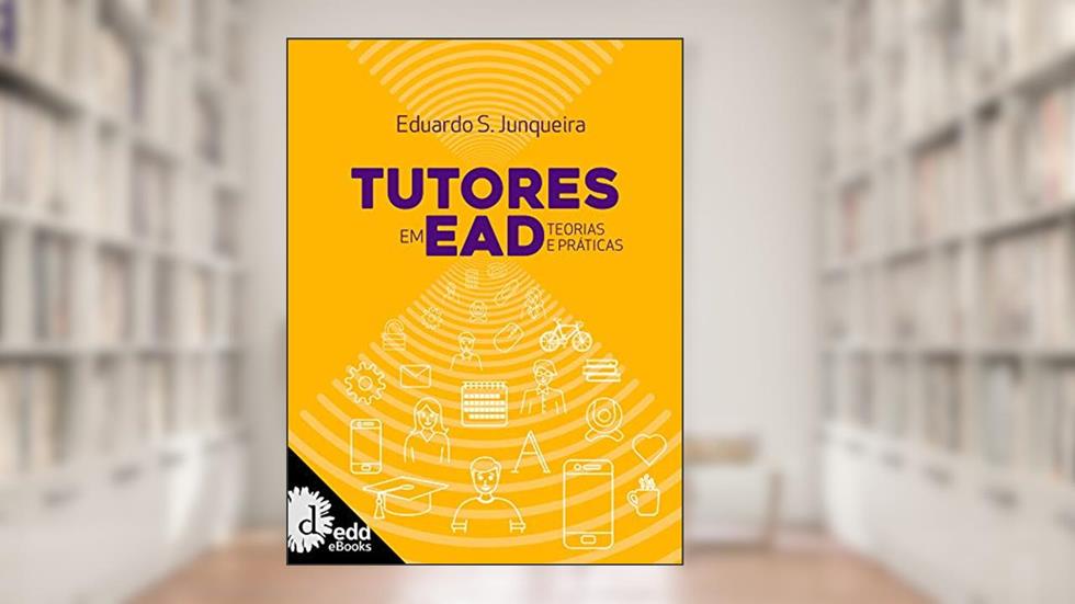 Tutores em EAD: Teorias e práticas, do autor Eduardo S. Junqueira