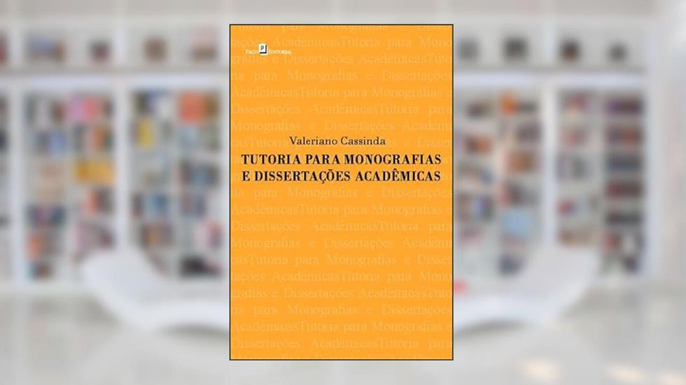 Tutoria Para Monografias e Dissertações Acadêmicas, do autor Valeriano Cassinda