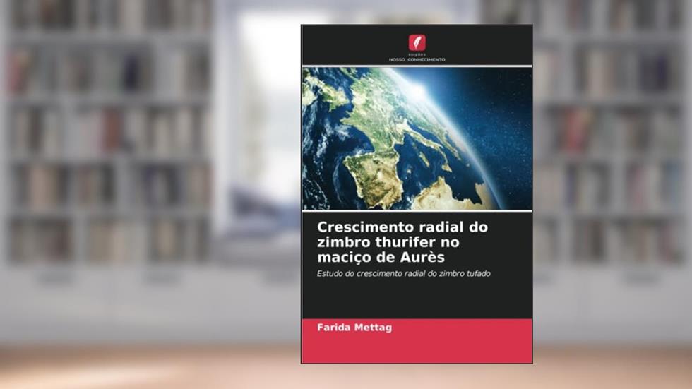 Crescimento radial do zimbro thurifer no maciço de Aurès: Estudo do crescimento radial do zimbro tufado, do autor Farida Mettag