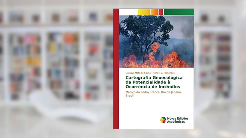 Cartografia Geoecológica da Potencialidade à Ocorrência de Incêndios: Maciço da Pedra Branca, Rio de Janeiro, Brasil, do autor Mota de Sousa Gustavo; C. Fernandes Manoel