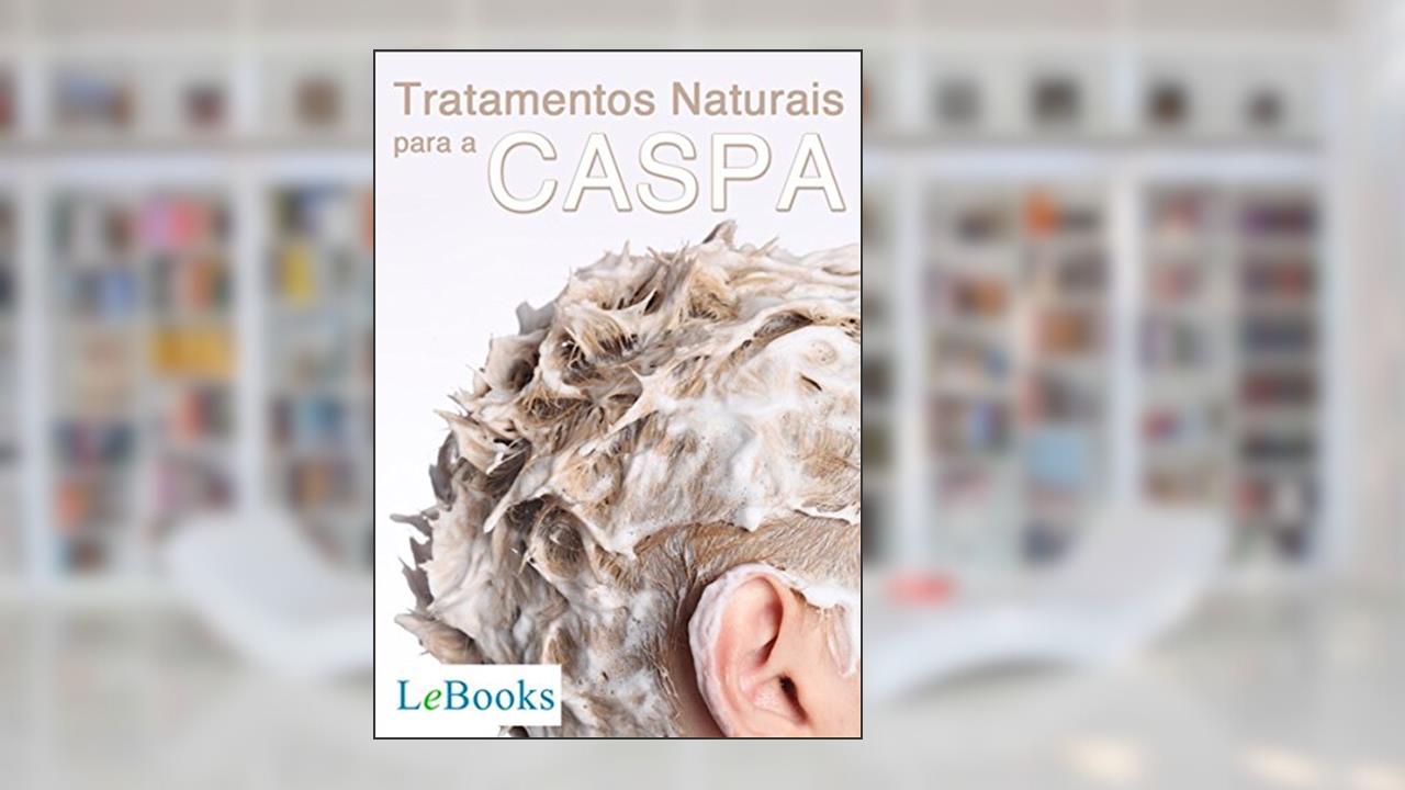 Tratamentos naturais para a caspa (Coleção Terapias Naturais), do autor Edições Lebooks
