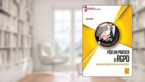 Capa de Pôr em Prática o Rgpd. O que Muda Para Nós? e Para as Organizações, do autor Luís Antunes