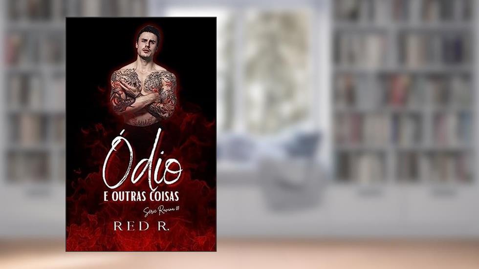 Ódio e Outras Coisas (Série Ravina Livro 1), do autor Red R.
