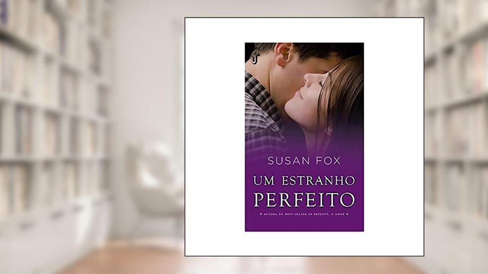 Um estranho perfeito: Você seria capaz de arriscar a própria vida em nome de uma paixão?, do autor Susan Fox