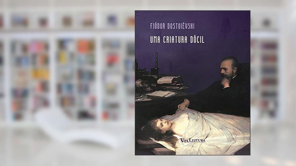 Uma criatura dócil - Dostoiévski, do autor Fiódor Dostoiévski