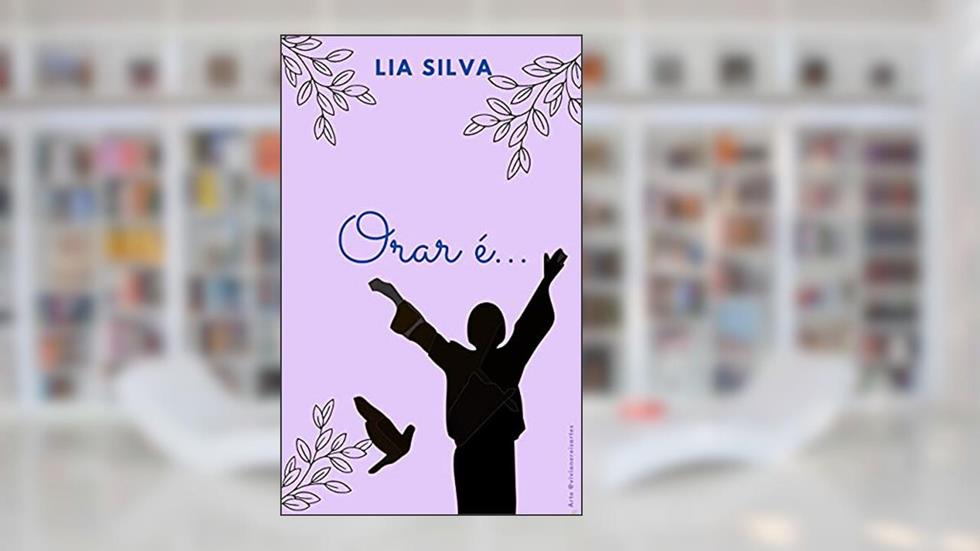 Orar é ...: A oração como instinto, do autor Lia Silva