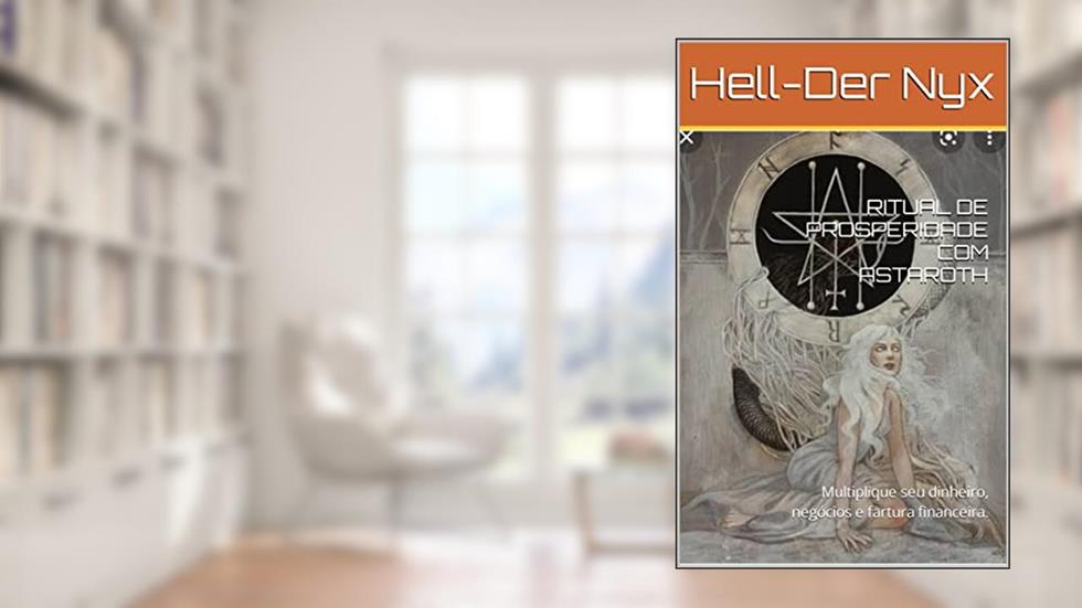 RITUAL DE PROSPERIDADE COM ASTAROTH : Multiplique seu dinheiro, negócios e fartura financeira., do autor Hell-Der Nyx