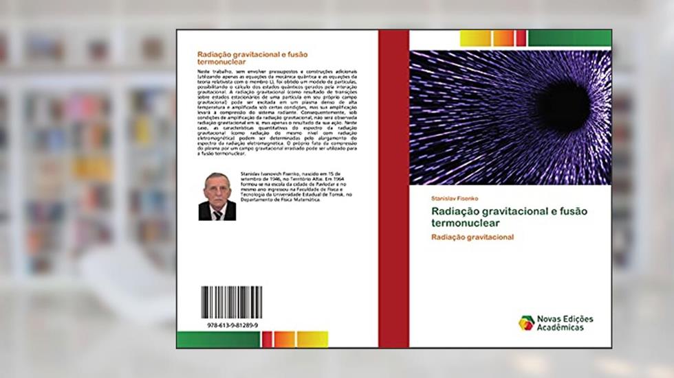 Radiação gravitacional e fusão termonuclear: Radiação gravitacional, do autor Stanislav Fisenko