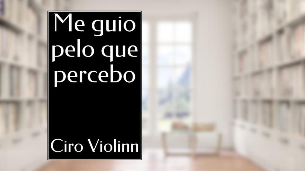 Me guio pelo que percebo (1), do autor Ciro Violinn