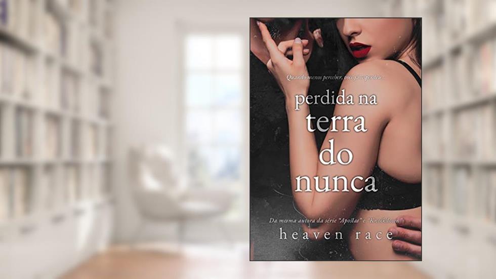 Perdida na Terra do Nunca: Quando menos percebe, você já se perdeu... (Lost Livro 1), do autor Heaven Race