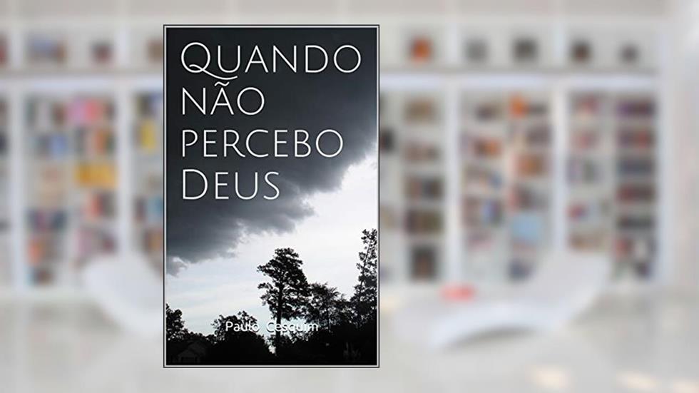 Quando não percebo Deus, do autor Paulo Cesquim
