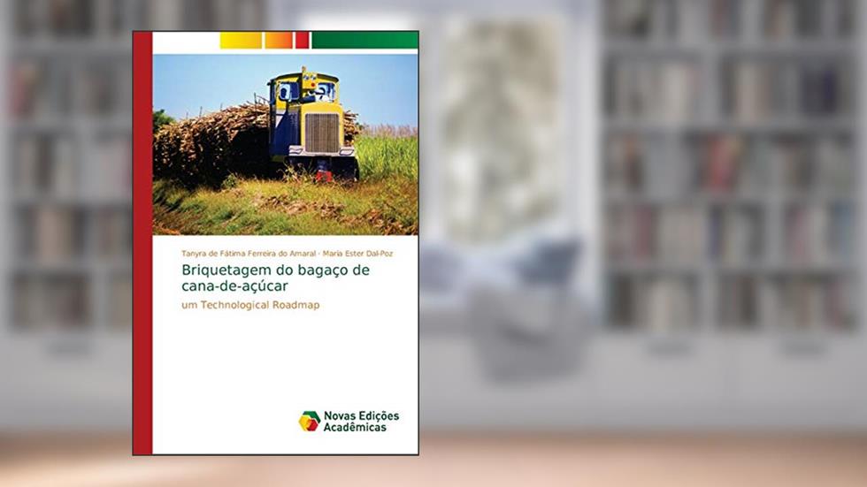 Briquetagem do bagaço de cana-de-açúcar: um Technological Roadmap, do autor Tanyra de Fátima Ferreira do Amaral; Maria Ester Dal-Poz