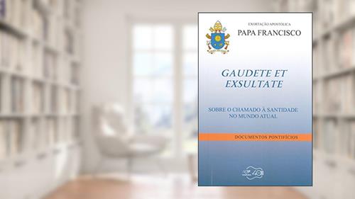 Capa de Exortação Apostólica Papa Francisco - Gaudete Et Exsulate Sobre O Chamado À Santidade No Mundo Atual, do autor Papa Francisco