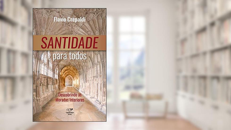 Santidade para todos: Descobrindo as Moradas Interiores, do autor Flavio Crepaldi