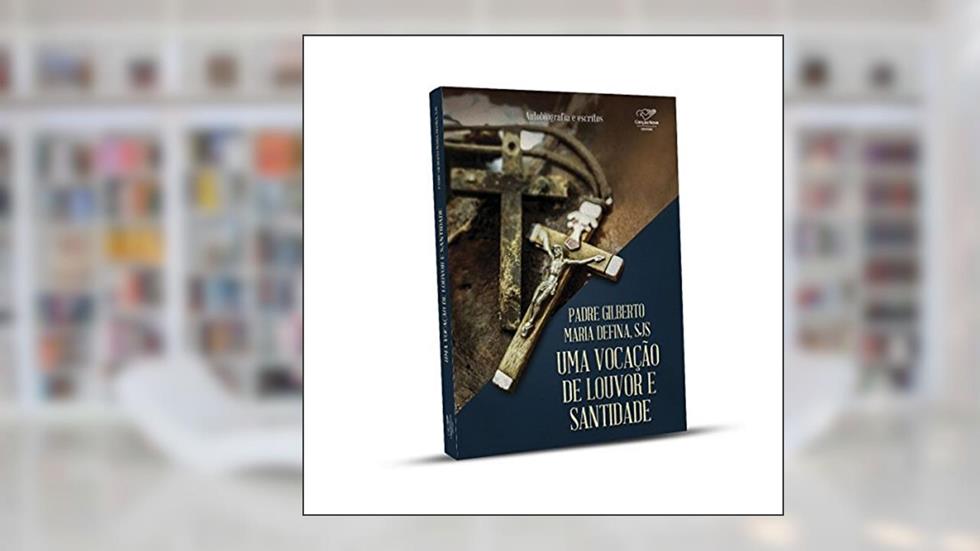 Uma vocação de louvor e santidade, do autor Padre Gilberto Maria Defina