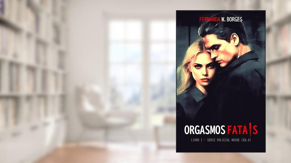ORGASMOS FATAIS (Neo-noire Livro 1), do autor Fernanda W. Borges