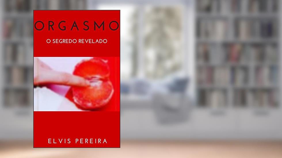 ORGASMO: O Segredo Revelado, do autor ELVIS PEREIRA