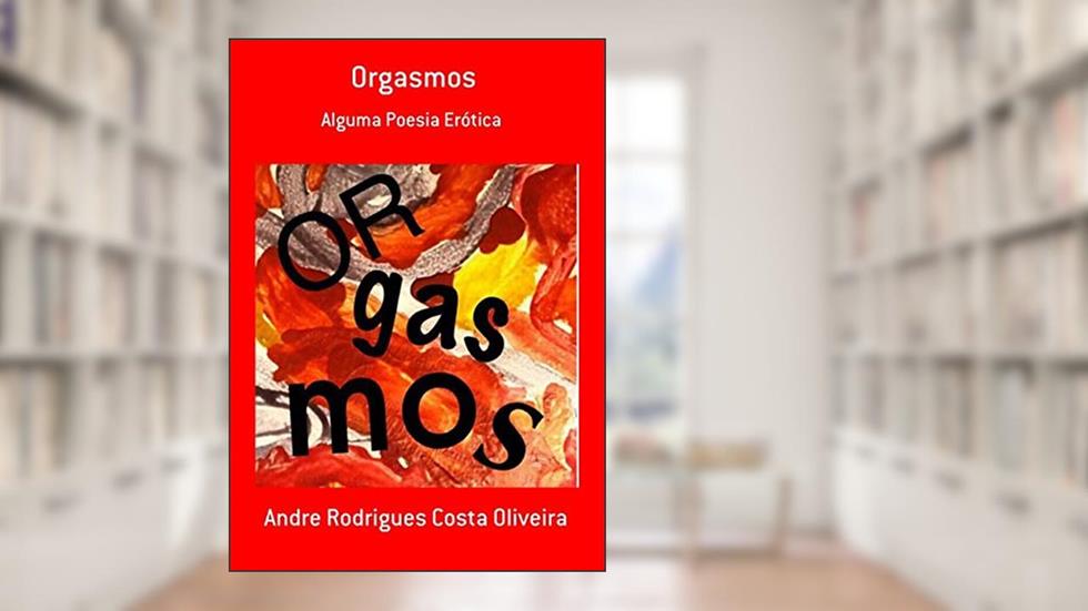 Orgasmos, do autor Andre Rodrigues Costa Oliveira
