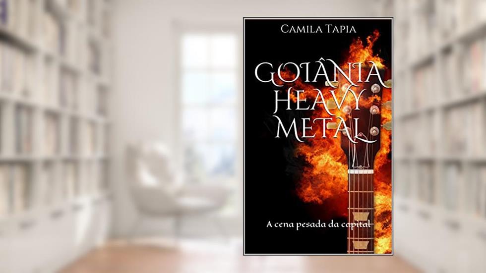 Goiânia Heavy Metal: A cena pesada da capital, do autor Camila Tapia