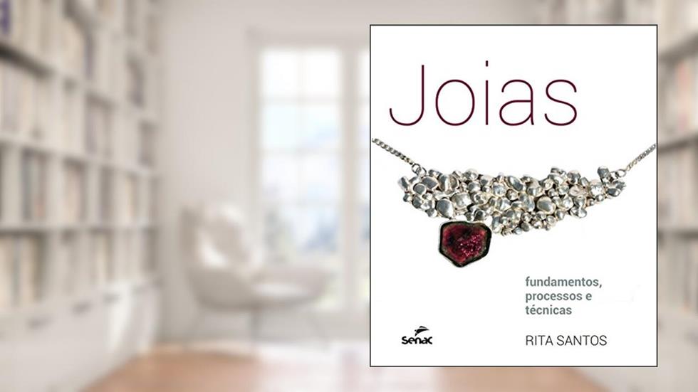 Jóias: Fundamentos, processos e técnicas, do autor Rita Santos