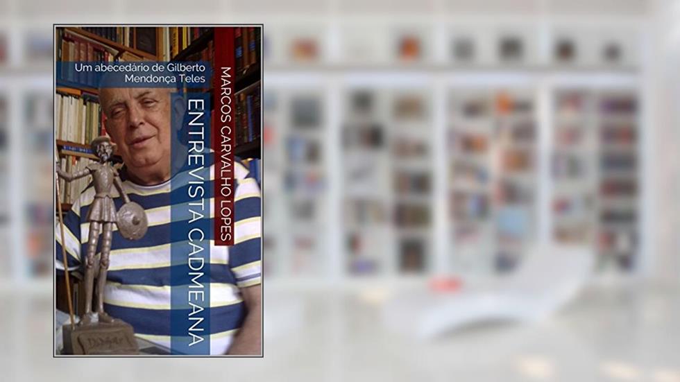 Entrevista Cadmeana: Um abecedário de Gilberto Mendonça Teles, do autor Marcos Carvalho Lopes; Gilberto Mendonça Teles